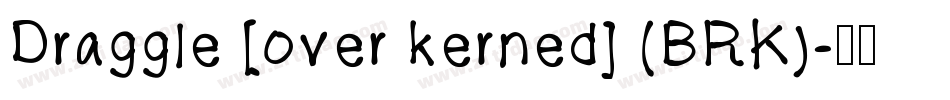 Draggle [over kerned] (BRK)字体转换